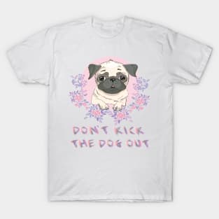 Don't Kick The Dog Out Funny Gift t-shirt For Women, Men, dog T-Shirt